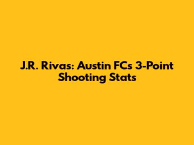 J.R. Rivas: Austin FC's 3-Point Shooting Stats