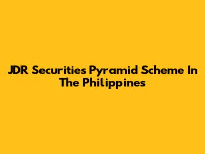 JDR Securities Pyramid Scheme In The Philippines