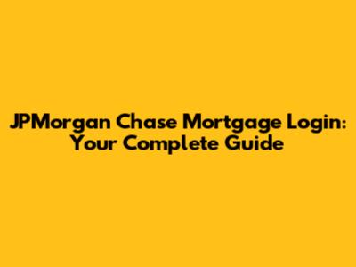 JPMorgan Chase Mortgage Login: Your Complete Guide