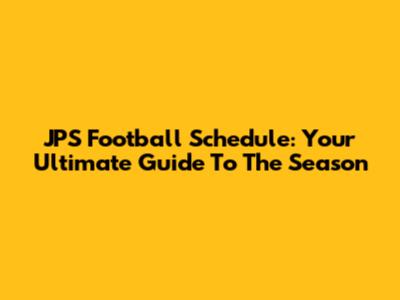 JPS Football Schedule: Your Ultimate Guide To The Season