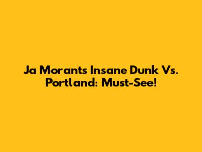 Ja Morant's Insane Dunk Vs. Portland: Must-See!