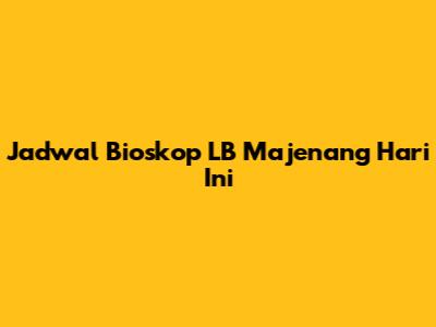Jadwal Bioskop LB Majenang Hari Ini