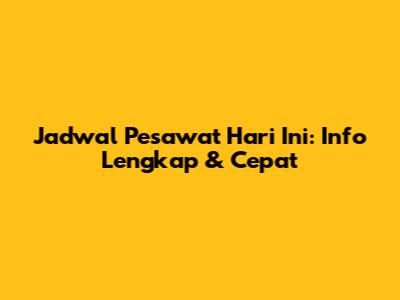 Jadwal Pesawat Hari Ini: Info Lengkap & Cepat