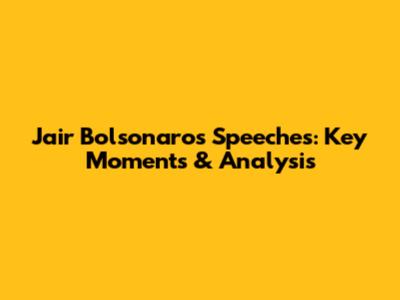 Jair Bolsonaro's Speeches: Key Moments & Analysis