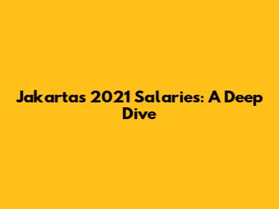 Jakarta's 2021 Salaries: A Deep Dive