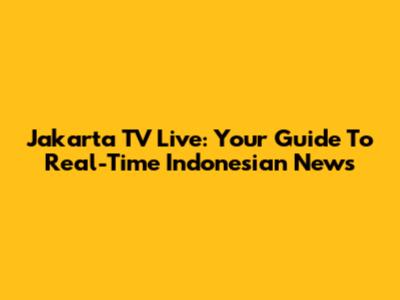 Jakarta TV Live: Your Guide To Real-Time Indonesian News