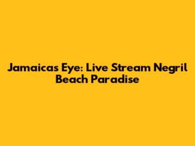 Jamaica's Eye: Live Stream Negril Beach Paradise