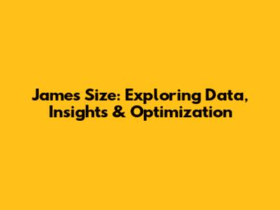 James Size: Exploring Data, Insights & Optimization