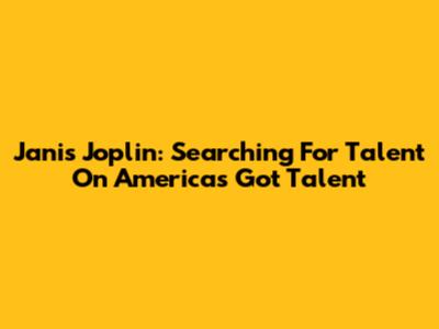 Janis Joplin: Searching For Talent On America's Got Talent