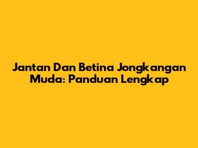 Jantan Dan Betina Jongkangan Muda: Panduan Lengkap