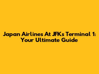 Japan Airlines At JFK's Terminal 1: Your Ultimate Guide