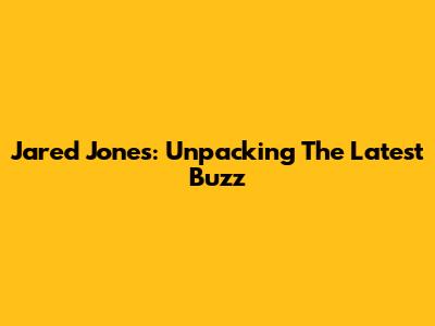 Jared Jones: Unpacking The Latest Buzz