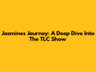 Jasmine's Journey: A Deep Dive Into The TLC Show