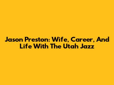 Jason Preston: Wife, Career, And Life With The Utah Jazz
