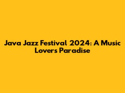 Java Jazz Festival 2024: A Music Lover's Paradise