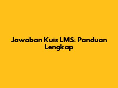 Jawaban Kuis LMS: Panduan Lengkap