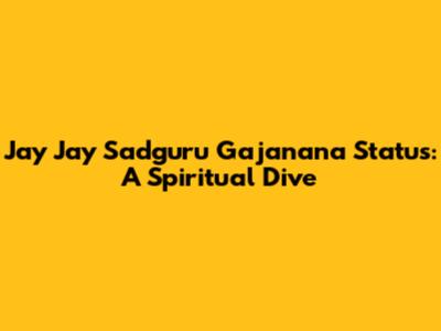 Jay Jay Sadguru Gajanana Status: A Spiritual Dive