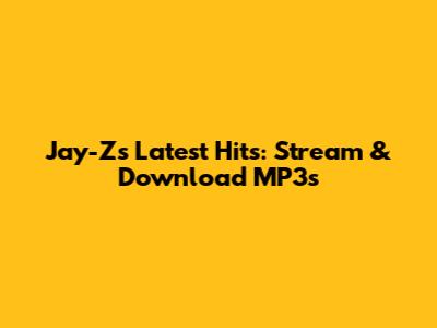 Jay-Z's Latest Hits: Stream & Download MP3s