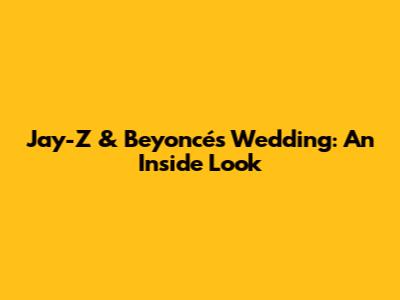 Jay-Z & Beyoncé's Wedding: An Inside Look