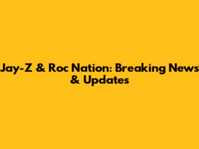 Jay-Z & Roc Nation: Breaking News & Updates