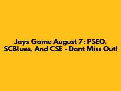 Jays Game August 7: PSEO, SCBlues, And CSE - Don't Miss Out!