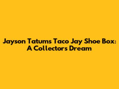Jayson Tatum's "Taco Jay" Shoe Box: A Collector's Dream