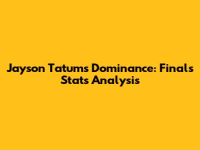Jayson Tatum's Dominance: Finals Stats Analysis