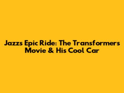 Jazz's Epic Ride: The Transformers Movie & His Cool Car