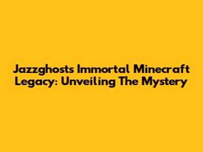 Jazzghost's Immortal Minecraft Legacy: Unveiling The Mystery