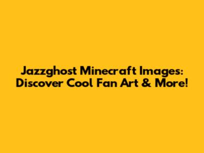 Jazzghost Minecraft Images: Discover Cool Fan Art & More!