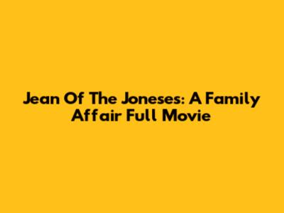Jean Of The Joneses: A Family Affair Full Movie