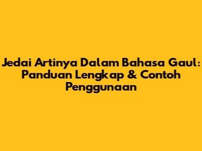 Jedai Artinya Dalam Bahasa Gaul: Panduan Lengkap & Contoh Penggunaan
