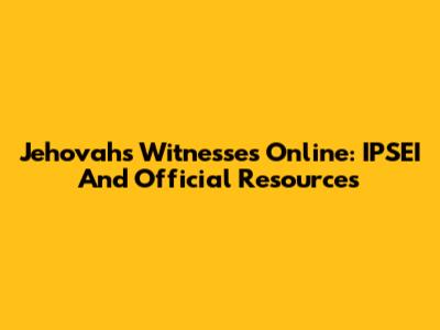 Jehovah's Witnesses Online: IPSEI And Official Resources