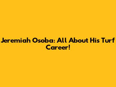 Jeremiah Osoba: All About His Turf Career!