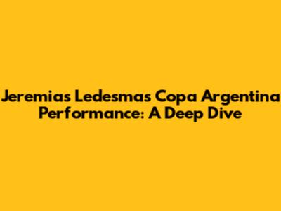 Jeremias Ledesma's Copa Argentina Performance: A Deep Dive