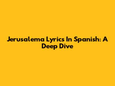 Jerusalema Lyrics In Spanish: A Deep Dive