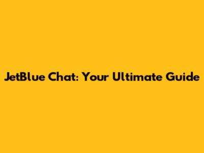 JetBlue Chat: Your Ultimate Guide