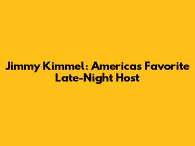 Jimmy Kimmel: America's Favorite Late-Night Host