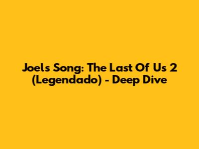 Joel's Song: The Last Of Us 2 (Legendado) - Deep Dive