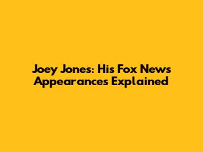 Joey Jones: His Fox News Appearances Explained
