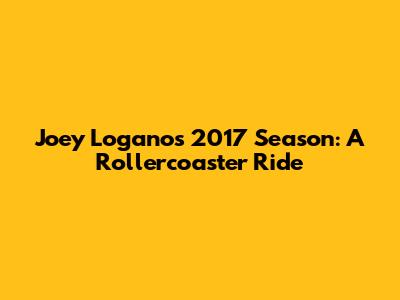 Joey Logano's 2017 Season: A Rollercoaster Ride