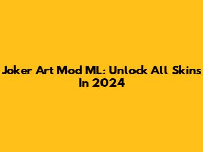 Joker Art Mod ML: Unlock All Skins In 2024