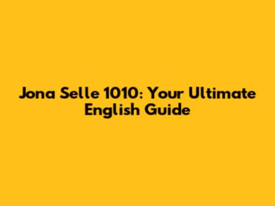 Jona Selle 1010: Your Ultimate English Guide