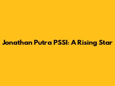 Jonathan Putra PSSI: A Rising Star