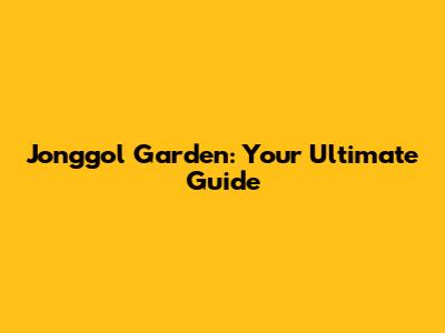 Jonggol Garden: Your Ultimate Guide