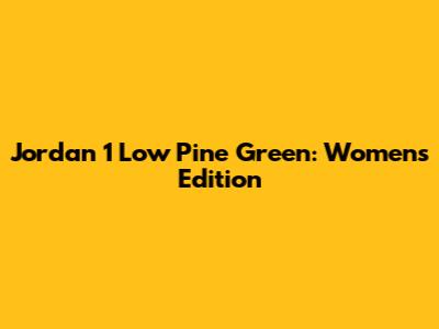Jordan 1 Low Pine Green: Women's Edition