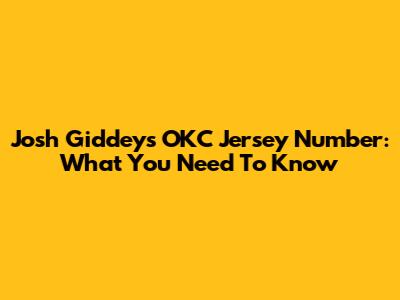 Josh Giddey's OKC Jersey Number: What You Need To Know