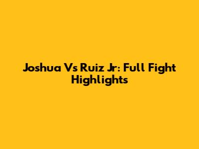Joshua Vs Ruiz Jr: Full Fight Highlights