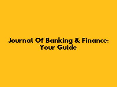 Journal Of Banking & Finance: Your Guide