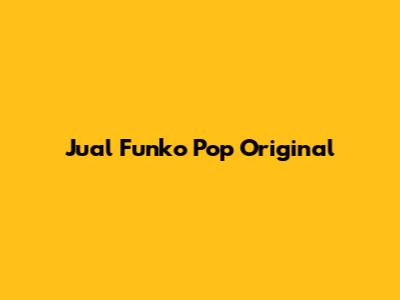 Jual Funko Pop Original